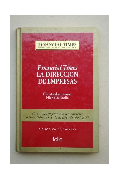 Financial Times. La dirección de empresas. Como hacer frente a los cambios e incertidumbres de la década de los 90.